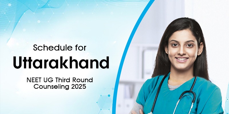 Uttarakhand State NEET UG 2025 Third Round Counseling Dates Announced